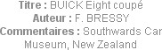 Titre : BUICK Eight coupé
Auteur : F. BRESSY
Commentaires : Southwards Car Museum, New Zealand