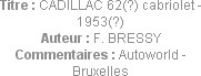 Titre : CADILLAC 62(?) cabriolet - 1953(?)
Auteur : F. BRESSY
Commentaires : Autoworld - Bruxelles