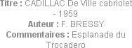 Titre : CADILLAC De Ville cabriolet - 1959
Auteur : F. BRESSY
Commentaires : Esplanade du Trocade...
