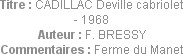 Titre : CADILLAC Deville cabriolet - 1968
Auteur : F. BRESSY
Commentaires : Ferme du Manet