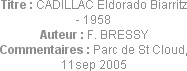Titre : CADILLAC Eldorado Biarritz - 1958
Auteur : F. BRESSY
Commentaires : Parc de St Cloud, 11s...