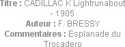 Titre : CADILLAC K Lightrunabout - 1905
Auteur : F. BRESSY
Commentaires : Esplanade du Trocadero