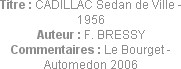 Titre : CADILLAC Sedan de Ville - 1956
Auteur : F. BRESSY
Commentaires : Le Bourget - Automedon 2...