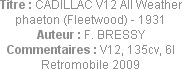 Titre : CADILLAC V12 All Weather phaeton (Fleetwood) - 1931
Auteur : F. BRESSY
Commentaires : V12...