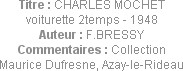 Titre : CHARLES MOCHET voiturette 2temps - 1948
Auteur : F.BRESSY
Commentaires : Collection Mauri...