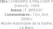 Titre : CHENARD & WALCKER P (Kelsch) - 1909
Auteur : F. BRESSY
Commentaires : 12cv, 4cyl, 2080cc
...