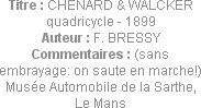 Titre : CHENARD & WALCKER quadricycle - 1899
Auteur : F. BRESSY
Commentaires : (sans embrayage: o...