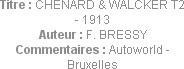 Titre : CHENARD & WALCKER T2 - 1913
Auteur : F. BRESSY
Commentaires : Autoworld - Bruxelles