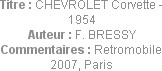 Titre : CHEVROLET Corvette - 1954
Auteur : F. BRESSY
Commentaires : Retromobile 2007, Paris