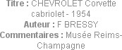 Titre : CHEVROLET Corvette cabriolet - 1954
Auteur : F BRESSY
Commentaires : Musée Reims-Champagne