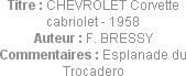 Titre : CHEVROLET Corvette cabriolet - 1958
Auteur : F. BRESSY
Commentaires : Esplanade du Trocad...