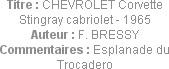 Titre : CHEVROLET Corvette Stingray cabriolet - 1965
Auteur : F. BRESSY
Commentaires : Esplanade ...
