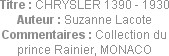 Titre : CHRYSLER 1390 - 1930
Auteur : Suzanne Lacote
Commentaires : Collection du prince Rainier,...