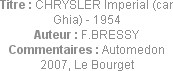 Titre : CHRYSLER Imperial (car Ghia) - 1954
Auteur : F.BRESSY
Commentaires : Automedon 2007, Le B...