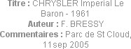 Titre : CHRYSLER Imperial Le Baron - 1961
Auteur : F. BRESSY
Commentaires : Parc de St Cloud, 11s...