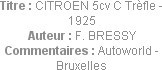 Titre : CITROEN 5cv C Trèfle - 1925
Auteur : F. BRESSY
Commentaires : Autoworld - Bruxelles