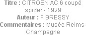 Titre : CITROEN AC 6 coupé spider - 1929
Auteur : F BRESSY
Commentaires : Musée Reims-Champagne