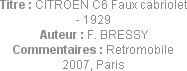 Titre : CITROEN C6 Faux cabriolet - 1929
Auteur : F. BRESSY
Commentaires : Retromobile 2007, Paris