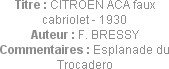 Titre : CITROEN ACA faux cabriolet - 1930
Auteur : F. BRESSY
Commentaires : Esplanade du Trocadero