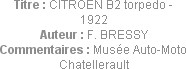 Titre : CITROEN B2 torpedo - 1922
Auteur : F. BRESSY
Commentaires : Musée Auto-Moto Chatellerault