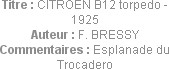 Titre : CITROEN B12 torpedo - 1925
Auteur : F. BRESSY
Commentaires : Esplanade du Trocadero