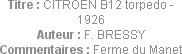 Titre : CITROEN B12 torpedo - 1926
Auteur : F. BRESSY
Commentaires : Ferme du Manet