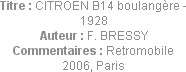 Titre : CITROEN B14 boulangère - 1928
Auteur : F. BRESSY
Commentaires : Retromobile 2006, Paris