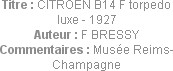 Titre : CITROEN B14 F torpedo luxe - 1927
Auteur : F BRESSY
Commentaires : Musée Reims-Champagne