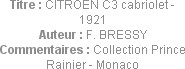 Titre : CITROEN C3 cabriolet - 1921
Auteur : F. BRESSY
Commentaires : Collection Prince Rainier -...