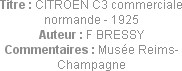 Titre : CITROEN C3 commerciale normande - 1925
Auteur : F BRESSY
Commentaires : Musée Reims-Champ...