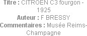 Titre : CITROEN C3 fourgon - 1925
Auteur : F BRESSY
Commentaires : Musée Reims-Champagne