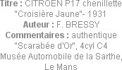 Titre : CITROEN P17 chenillette "Croisière Jaune"- 1931
Auteur : F. BRESSY
Commentaires : authent...