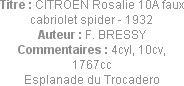 Titre : CITROEN Rosalie 10A faux cabriolet spider - 1932
Auteur : F. BRESSY
Commentaires : 4cyl, ...