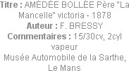 Titre : AMÉDÉE BOLLÉE Père "La Mancelle" victoria - 1878
Auteur : F. BRESSY
Commentaires : 15/30c...