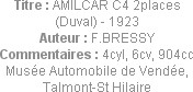 Titre : AMILCAR C4 2places (Duval) - 1923
Auteur : F.BRESSY
Commentaires : 4cyl, 6cv, 904cc
Musé...