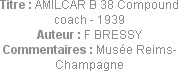 Titre : AMILCAR B 38 Compound coach - 1939
Auteur : F BRESSY
Commentaires : Musée Reims-Champagne