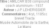 Titre : AMILCAR B38 compound coach aluminium - 1937
Auteur : J-P LEHERISSIER
Commentaires : 4cyl,...