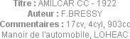 Titre : AMILCAR CC - 1922
Auteur : F.BRESSY
Commentaires : 17cv, 4cyl, 903cc
Manoir de l'automob...