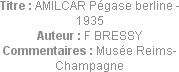 Titre : AMILCAR Pégase berline - 1935
Auteur : F BRESSY
Commentaires : Musée Reims-Champagne