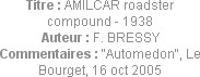 Titre : AMILCAR roadster compound - 1938
Auteur : F. BRESSY
Commentaires : "Automedon", Le Bourge...