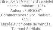 Titre : ARISTA Panhard cabriolet  sport aluminium - 1954
Auteur : F.BRESSY
Commentaires : 2cyl Pa...