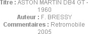 Titre : ASTON MARTIN DB4 GT - 1960
Auteur : F. BRESSY
Commentaires : Retromobile 2005