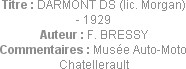 Titre : DARMONT DS (lic. Morgan) - 1929
Auteur : F. BRESSY
Commentaires : Musée Auto-Moto Chatell...