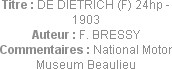 Titre : DE DIETRICH (F) 24hp - 1903
Auteur : F. BRESSY
Commentaires : National Motor Museum Beaul...