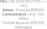 Titre : DE DION BOUTON c.i. - 1922
Auteur : François BRESSY
Commentaires : 4cyl, 10cv, 1800cc
Te...