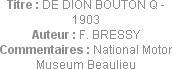 Titre : DE DION BOUTON Q - 1903
Auteur : F. BRESSY
Commentaires : National Motor Museum Beaulieu