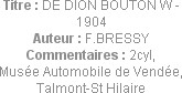 Titre : DE DION BOUTON W - 1904
Auteur : F.BRESSY
Commentaires : 2cyl,
Musée Automobile de Vendé...