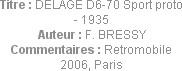 Titre : DELAGE D6-70 Sport proto - 1935
Auteur : F. BRESSY
Commentaires : Retromobile 2006, Paris