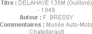 Titre : DELAHAYE 135M (Guilloré) - 1949
Auteur : F. BRESSY
Commentaires : Musée Auto-Moto Chatell...