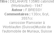Titre : DELAHAYE 135MS cabriolet (Worblaufen) - 1947
Auteur : F.BRESSY
Commentaires : 130cv, 6cyl...